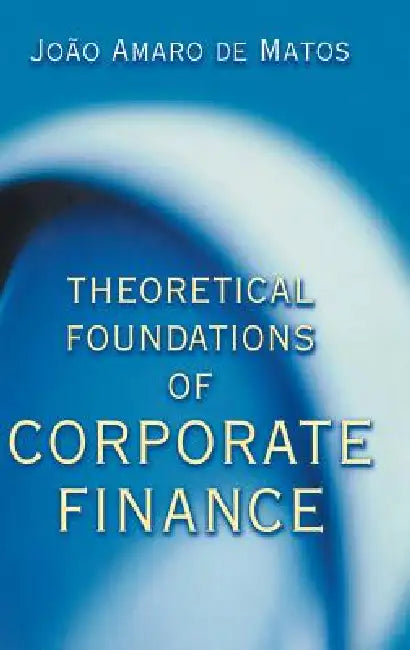 Buy Theoretical Foundations of Corporate Finance (English, João Amaro de Matos) — BookShops.in