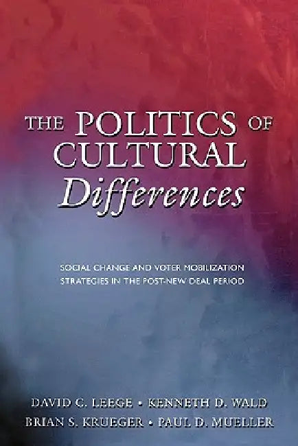 The Politics of Cultural Differences (English, David C. Leege | Kenneth D. Wald | Brian S. Krueger)