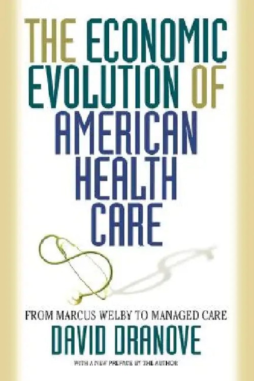 The Economic Evolution of American Health Care: From Marcus Welby to Managed Care – David Dranove view 2