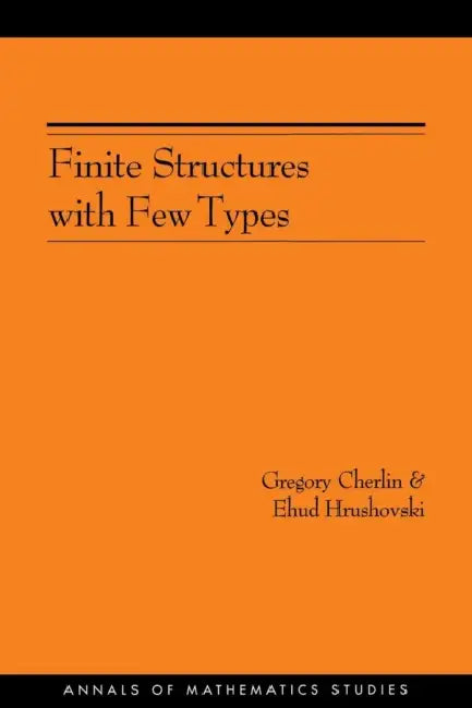 Finite Structures with Few Types. (Am-152), Volume 152 (English, Gregory Cherlin | Ehud Hrushovski)