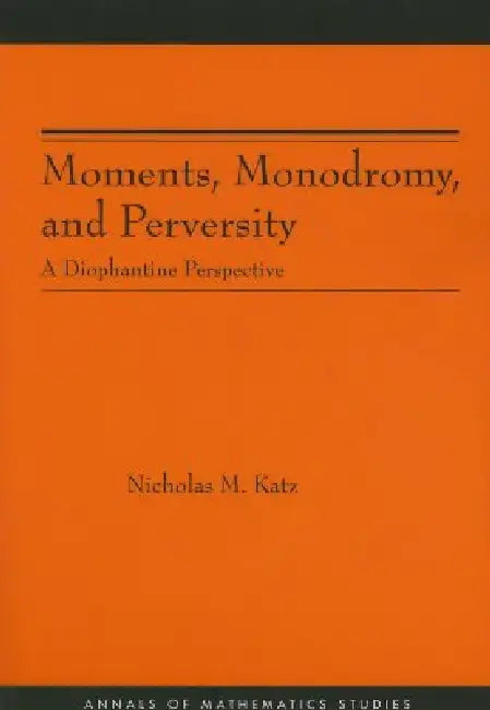 Moments, Monodromy, and Perversity. (Am-159) (English, Nicholas M. Katz)