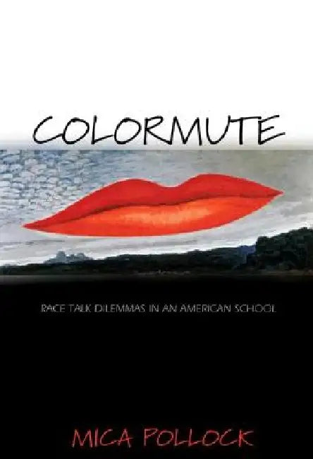 Buy Colormute: Race Talk Dilemmas in an American School by Mica Pollock | Hardcover | Princeton University Press | Bookshops.in — BookShops.in