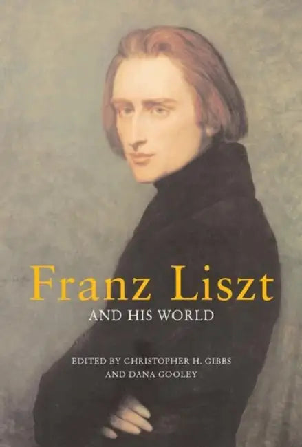 Buy Franz Liszt and His World (English, Christopher H. Gibbs | Dana Gooley) — BookShops.in