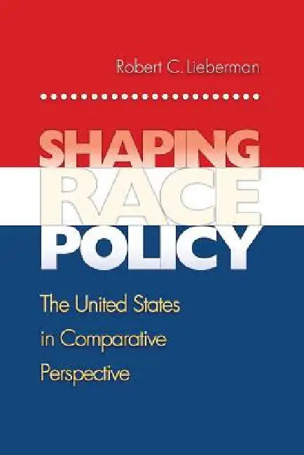 Shaping Race Policy (English, Robert Lieberman)