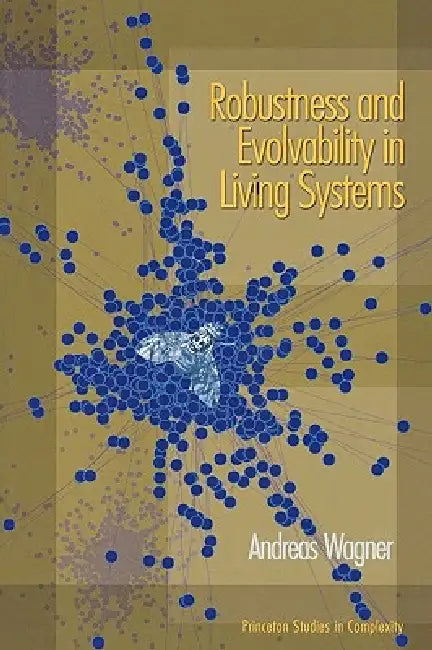 Robustness and Evolvability in Living Systems (English, Andreas Wagner)