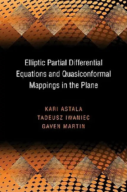 Elliptic Partial Differential Equations and Quasiconformal Mappings in the Plane (Pms-48) (English, Kari Astala | Tadeusz Iwaniec | Gaven Martin)