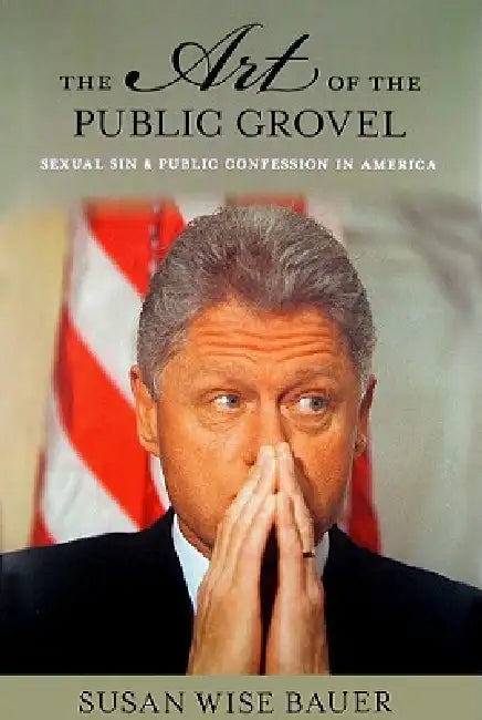 The Art of the Public Grovel (English, Susan Wise Bauer)