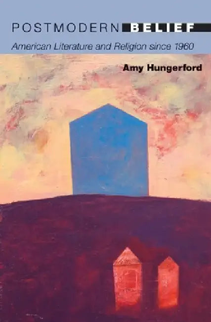 Postmodern Belief (English, Amy Hungerford)