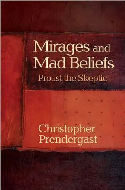 Mirages and Mad Beliefs (English, Christopher Prendergast)