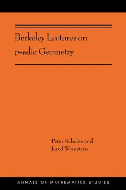 Buy Berkeley Lectures on P-Adic Geometry (English, Peter Scholze | Jared Weinstein) — BookShops.in
