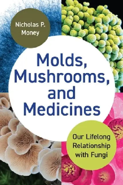 Molds, Mushrooms, and Medicines (English, Nicholas Money)