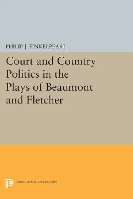 Court and Country Politics in the Plays of Beaumont and Fletcher (English, Philip J. Finkelpearl) view 2