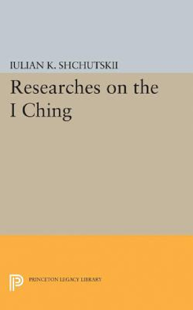 Buy Researches on the I Ching (English, Iulian Konstantinovich Shchutskii | William L. MacDonald) — BookShops.in