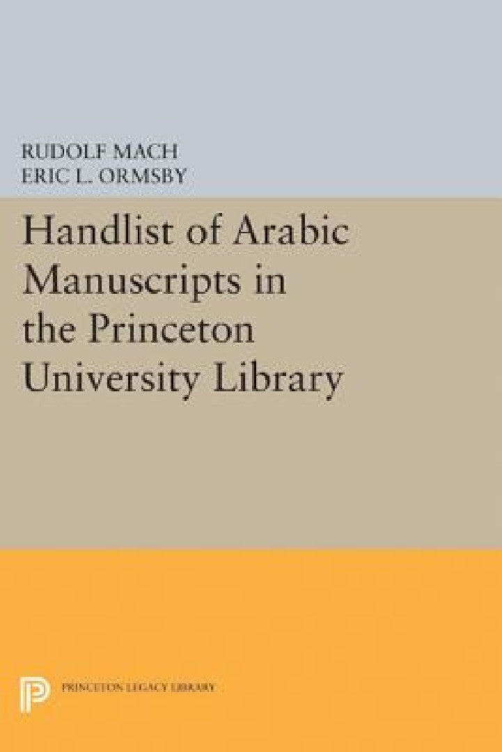 Buy Handlist of Arabic Manuscripts (New Series) in the Princeton University Library (English, Rudolf Mach | Eric Linn Ormsby) — BookShops.in