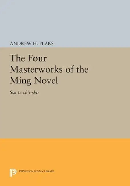 The Four Masterworks of the Ming Novel (English, Andrew H. Plaks)