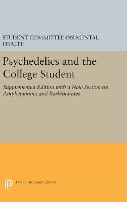Psychedelics and the College Student. Student Committee on Mental Health. Princeton University (English, The Student Committee on Mental Health)