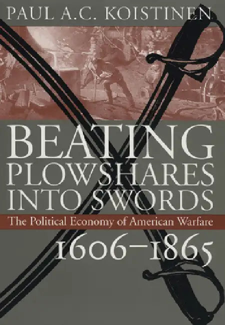 Buy Beating Plowshares Into Swords (English, Paul A. C. Koistinen) — BookShops.in
