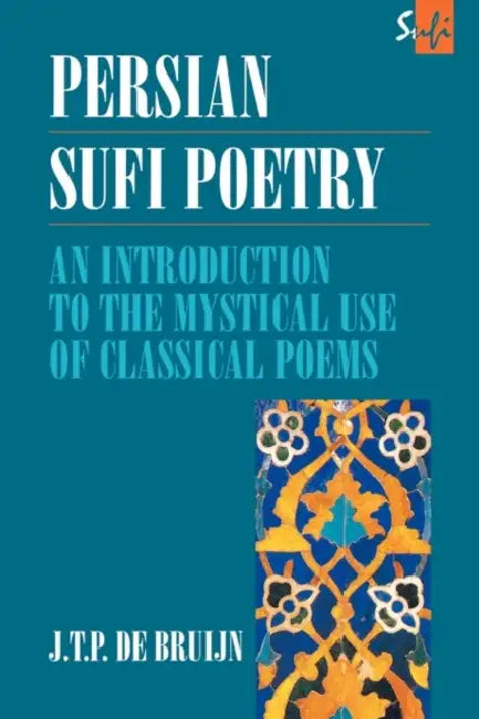 Persian Sufi Poetry (English, J. T. P. De Bruijn)