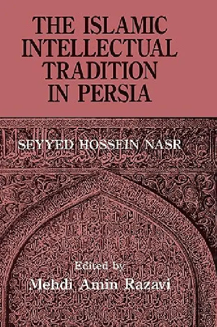 Buy The Islamic Intellectual Tradition in Persia (English, Mehdi Amin Razavi Aminrazavi | Seyyed Hossein Nasr) — BookShops.in