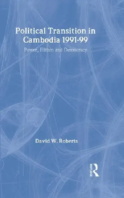 Political Transition in Cambodia 1991-99 (English, David Roberts)