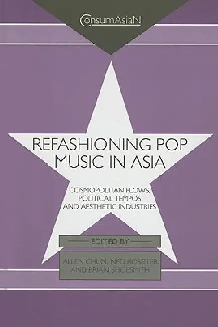 Buy Refashioning Pop Music in Asia (English, Allen Chun | Ned Rossiter | Brian Shoesmith) — BookShops.in