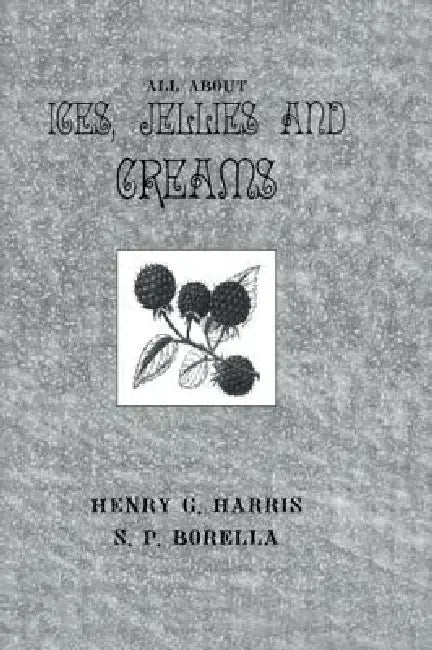 Buy About Ices Jellies & Creams (English, Henry G. Harris | S. P. Borella) — BookShops.in