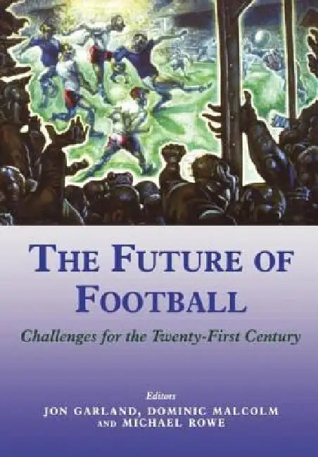 Buy The Future of Football (English, Jon Garland | Dominic Malcolm | Mike Rowe) — BookShops.in