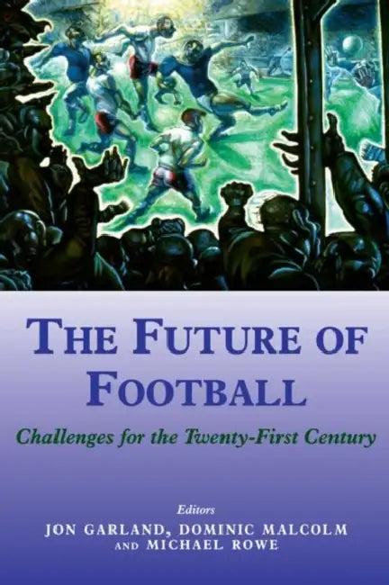 Buy The Future of Football (English, Jon Garland | Dominic Malcolm | Mike Rowe) — BookShops.in