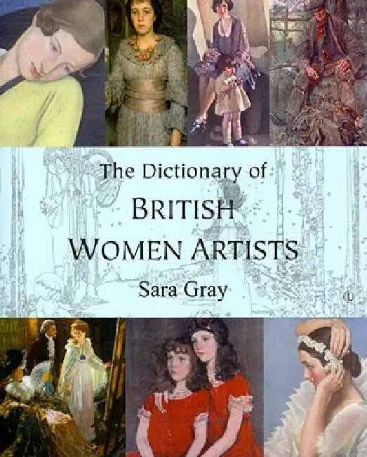 Buy The Dictionary of British Women Artists (English, Sara Gray) — BookShops.in