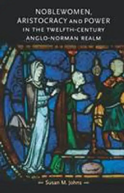 Buy Noblewomen, Aristocracy and Power in the Twelfth-Century Anglo-Norman Realm (English, Susan M. Johns) — BookShops.in