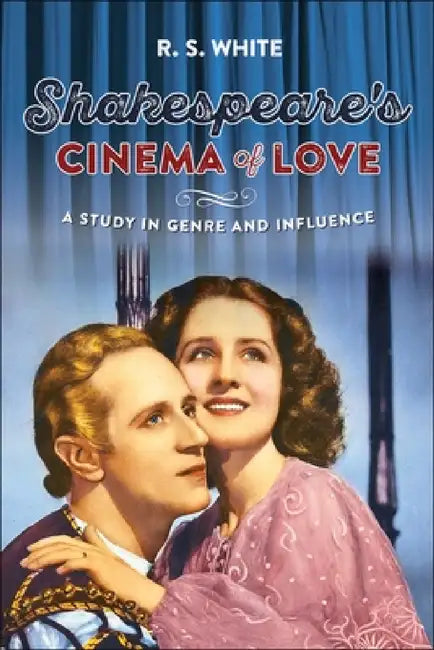 Shakespeare's Cinema of Love (English, R. S. White)