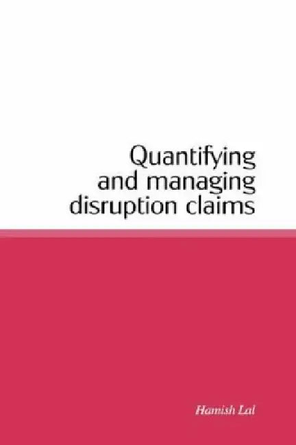 Quantifying and Managing Disruption Claims (English, Hamish Lal)