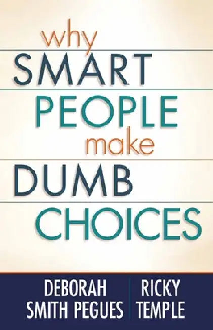 Why Smart People Make Dumb Choices (English, Deborah Smith Pegues | Ricky Temple)