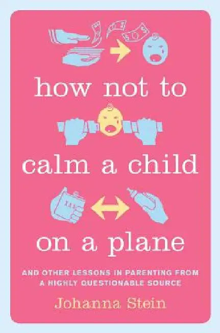 Buy How Not to Calm a Child on a Plane (English, Johanna Stein) — BookShops.in