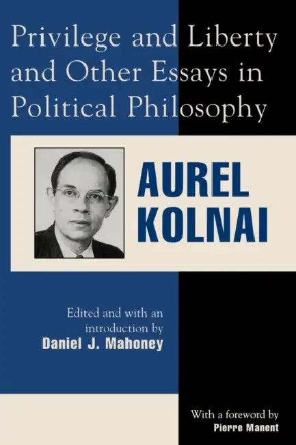 Buy Privilege and Liberty and Other Essays in Political Philosophy (English, Aurel Kolnai | Pierre Manent | Daniel J. Mahoney) — BookShops.in