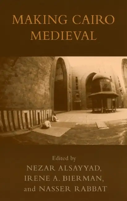 Buy Making Cairo Medieval (English, Nezar Alsayyad | Irene a. Bierman | Nasser Rabbat) — BookShops.in