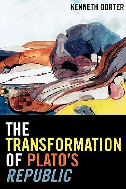 The Transformation of Plato's Republic (English, Kenneth Dorter)