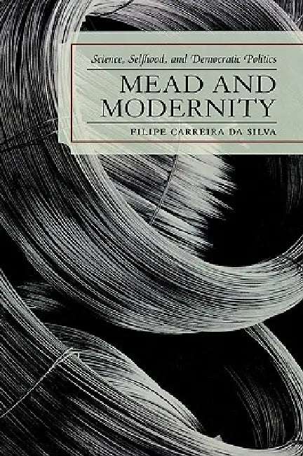 Mead and Modernity (English, Filipe Carreira Da Silva)
