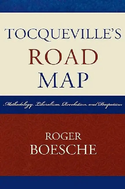 Tocqueville's Road Map (English, Roger Boesche)
