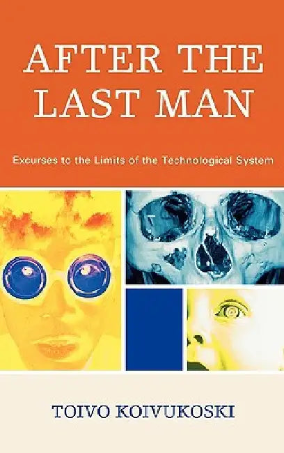 Buy After the Last Man: Excurses to the Limits of the Technological System by Toivo Koivukoski | Lexington Books | English | Paperback | 2008 — BookShops.in