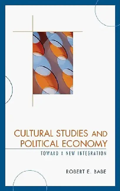 Buy Cultural Studies and Political Economy (English, Robert E. Babe) — BookShops.in