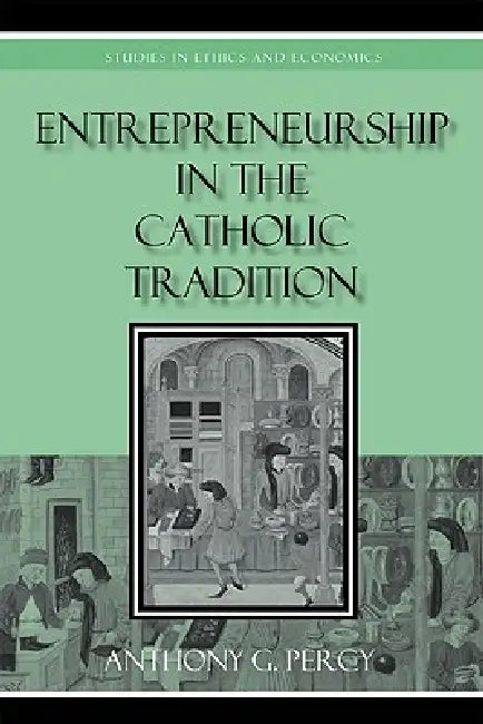 Entrepreneurship in the Catholic Tradition (English, Anthony G. Percy)