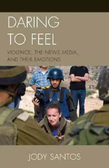 Buy Daring to Feel: Violence, the News Media, and Their Emotions by Jody Santos | Lexington Books | English | Paperback | Reprint Edition — BookShops.in