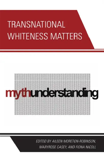 Transnational Whiteness Matters (English, Aileen Moreton-Robinson | Maryrose Casey | Fiona Nicoll)
