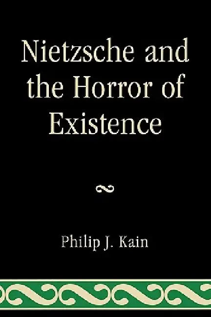Nietzsche and the Horror of Existence (English, Philip J. Kain)