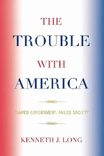 Trouble with America (English, Kenneth J. Long)