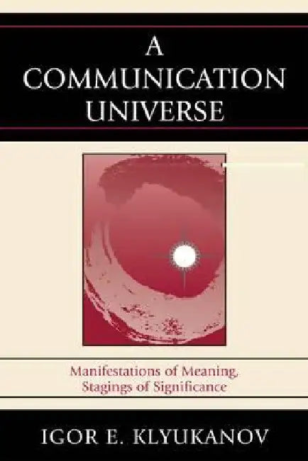 A Communication Universe (English, Igor E. Klyukanov)