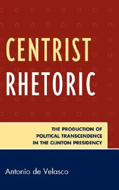 Buy Centrist Rhetoric (English, Antonio De Velasco) — BookShops.in