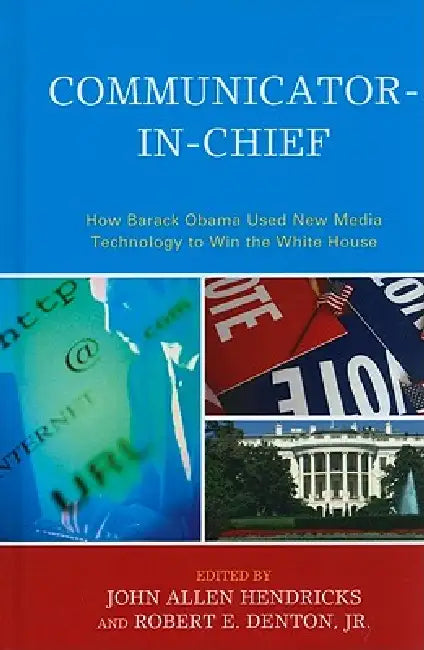 Communicator-in-Chief (English, John Allen Hendricks | Robert E. Denton | Jody C. Baumgartner)