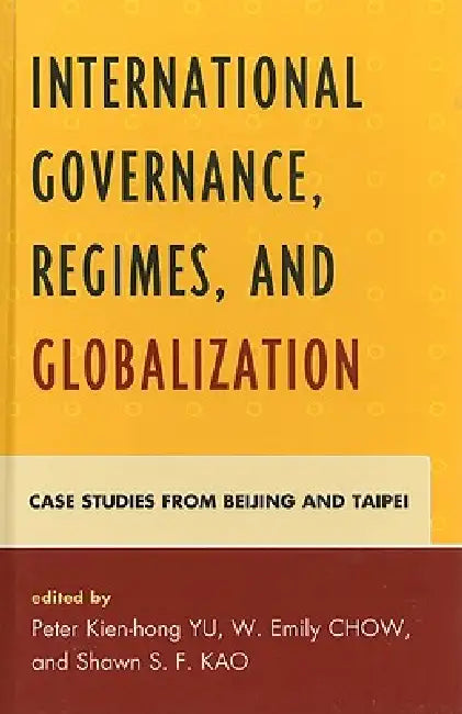 Buy International Governance, Regimes, and Globalization (English, W. Emily Chow | Chiang Chun-Chi | Rosita Dellios) — BookShops.in